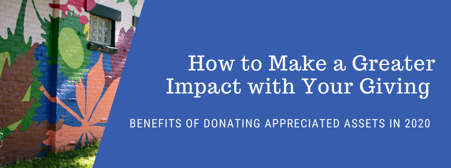 How To Make A Greater Impact With Your Giving Appreciated Assets Blog
